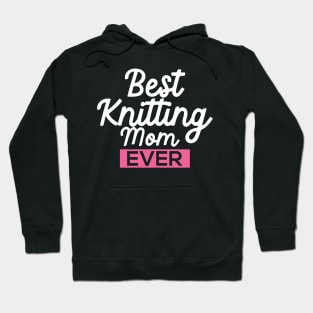 Best Knitting Mom Ever Hoodie